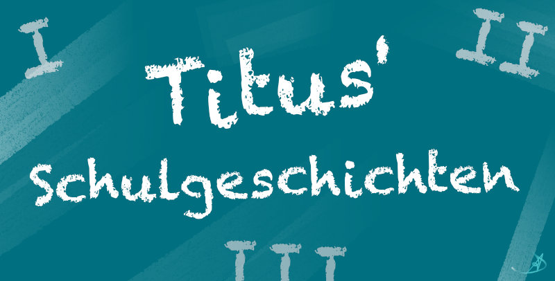 Namenswelt: Titus' Schulgeschichten